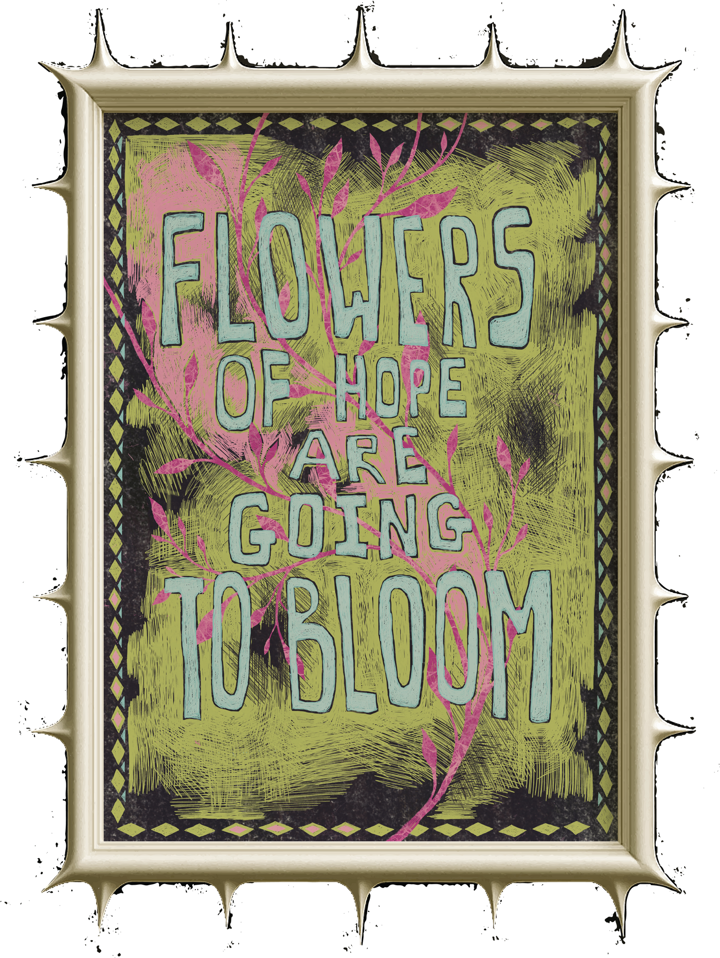 "FLOWERS OF HOPE ARE GOING TO BLOOM" Art Poster